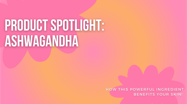 Ingredient Spotlight: Ashwagandha